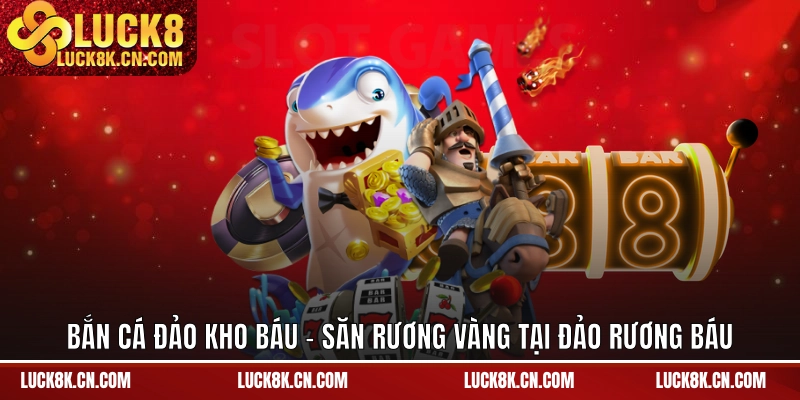 Bắn cá đảo kho báu - Săn rương vàng tại đảo rương báu