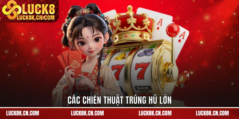 Các chiến thuật trúng hũ lớn