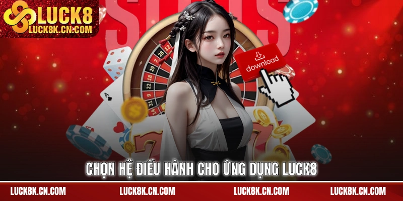 Chọn hệ điều hành cho ứng dụng LUCK8