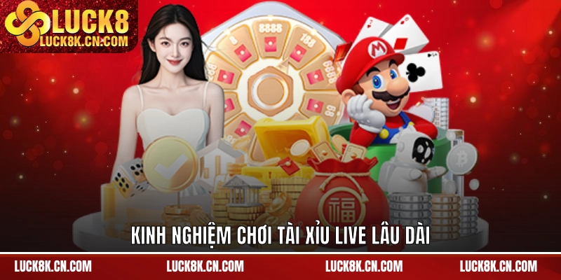 Kinh nghiệm chơi tài xỉu live lâu dài