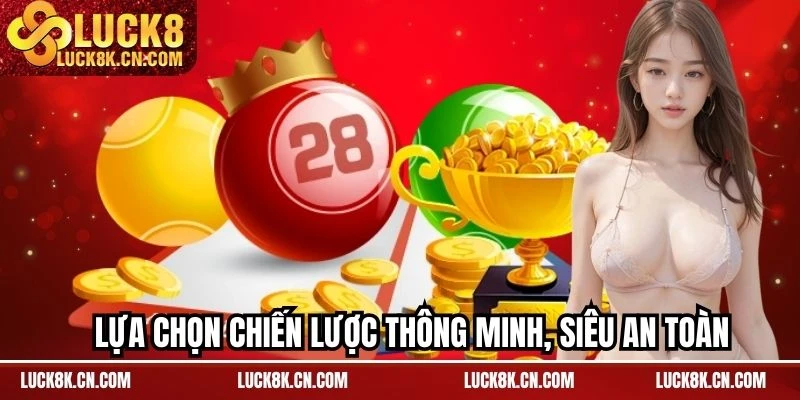 Lựa chọn chiến lược thông minh, siêu an toàn