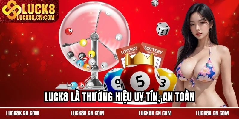 LUCK8 là thương hiệu uy tín, an toàn