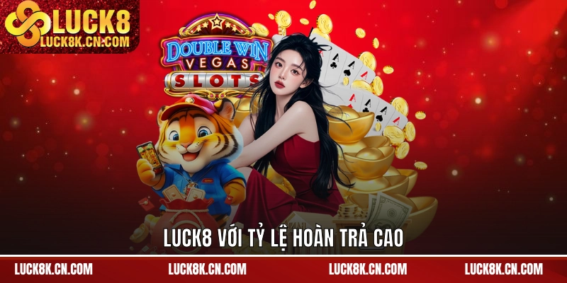 LUCK8 với tỷ lệ hoàn trả cao