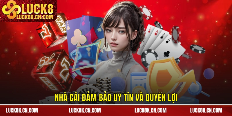 Nhà cái đảm bảo uy tín và quyền lợi