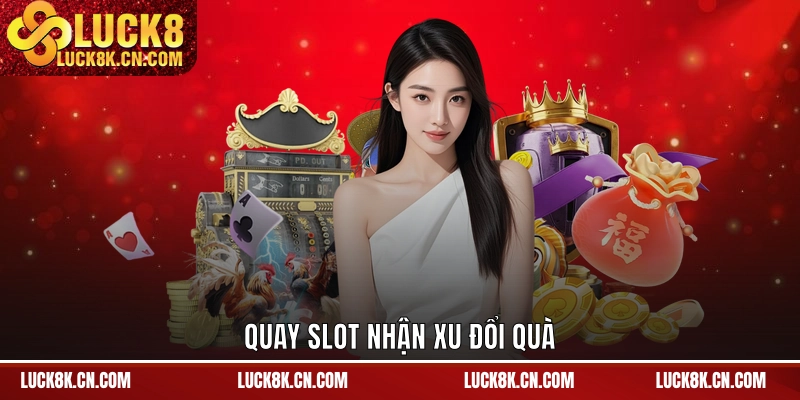 Quay slot nhận xu đổi quà