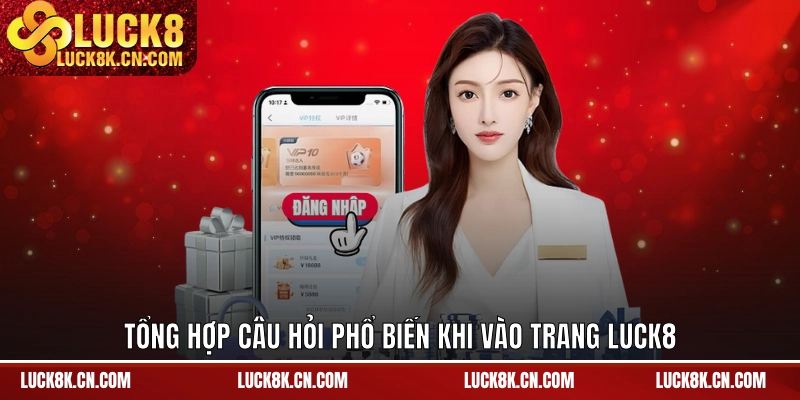 Tổng hợp câu hỏi phổ biến khi vào trang LUCK8